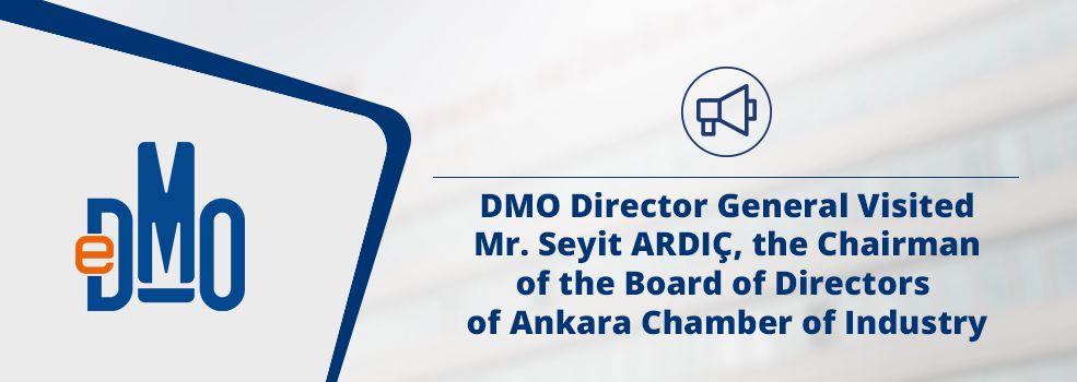 DMO Director General Visited Mr. Seyit ARDIÇ, the Chairman of the Board of Directors of Ankara Chamber of Industry